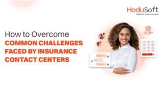 How to Overcome Common Challenges Faced by Insurance Contact Centers