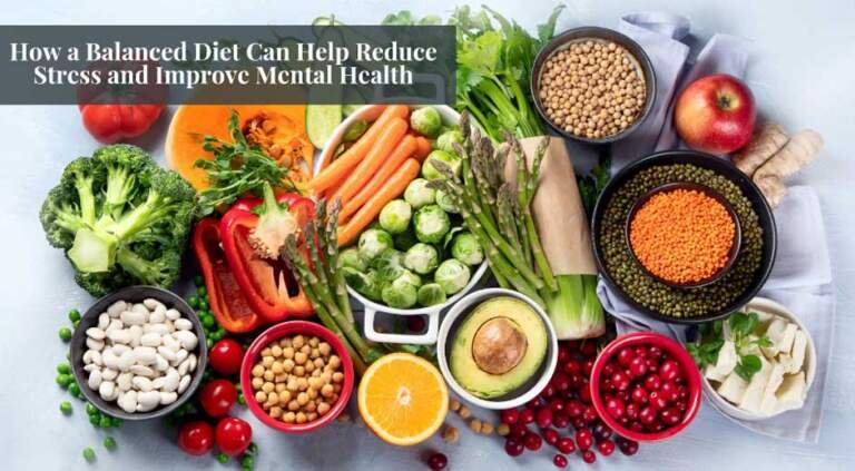 How a Balanced Diet Can Help Reduce Stress and Improve Mental Health