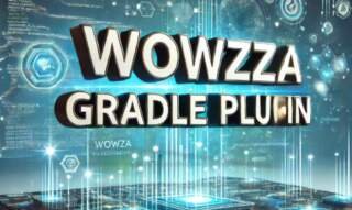 The Wowza Gradle Plugin: Simplifying Wowza Workflow Development