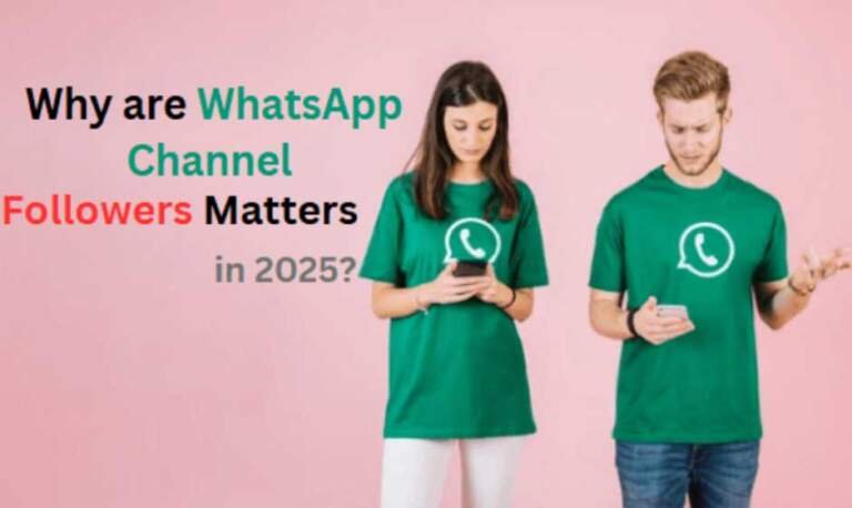 Why are WhatsApp Channel Followers Matters in 2025