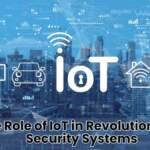 The Role of IoT in Revolutionizing Security Systems